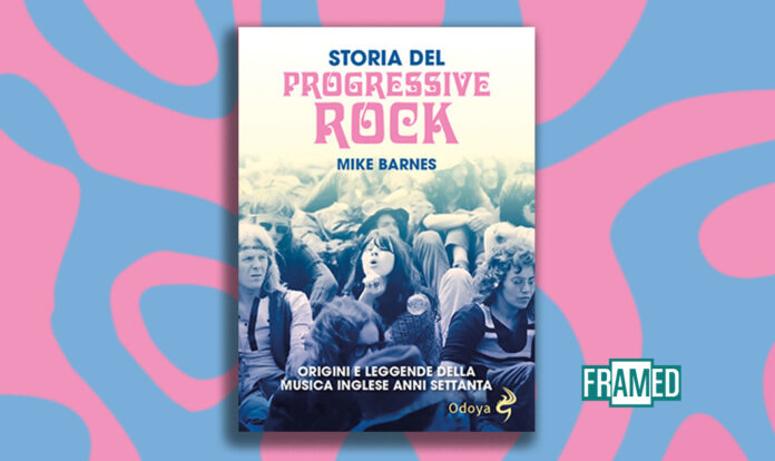 Storia del Progressive Rock - Origini e leggende della musica inglese anni Settanta - Odoya Edizioni